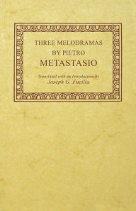 Title: Three Melodramas by Pietro Metastasio, Author: Pietro Metastasio