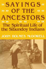 Sayings of the Ancestors: The Spiritual Life of the Sibundoy Indians