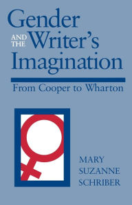 Title: Gender and the Writer's Imagination: From Cooper to Wharton, Author: Mary Suzanne Schriber