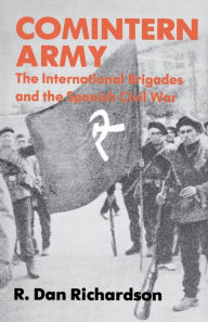 Title: Comintern Army: The International Brigades and the Spanish Civil War, Author: R. Dan Richardson