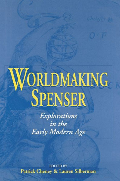 Worldmaking Spenser: Explorations in the Early Modern Age