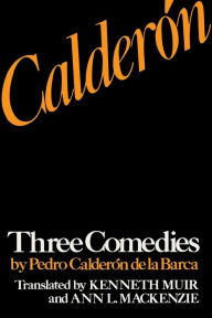 Title: Calderón: Three Comedies by Pedro Calderón de la Barca, Author: Pedro Calderon de la Barca