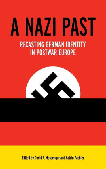 A Nazi Past: Recasting German Identity in Postwar Europe