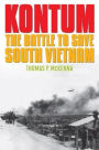 Kontum: The Battle to Save South Vietnam