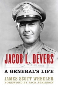 Title: Jacob L. Devers: A General's Life, Author: James Scott Wheeler