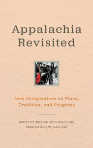 Title: Appalachia Revisited: New Perspectives on Place, Tradition, and Progress, Author: William Schumann