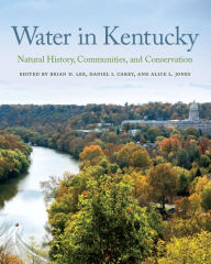 Title: Water in Kentucky: Natural History, Communities, and Conservation, Author: Brian D. Lee