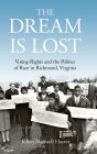 The Dream Is Lost: Voting Rights and the Politics of Race in Richmond, Virginia