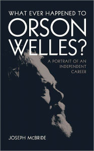 Title: What Ever Happened to Orson Welles?: A Portrait of an Independent Career, Author: Joseph McBride