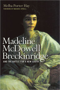 Title: Madeline McDowell Breckinridge and the Battle for a New South, Author: Melba Porter Hay