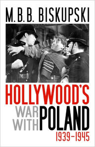 Title: Hollywood's War with Poland, 1939-1945, Author: M.B.B. Biskupski
