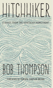 Title: Hitchhiker: Stories from the Kentucky Homefront, Author: Bob Thompson
