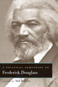 Title: A Political Companion to Frederick Douglass, Author: Neil Roberts