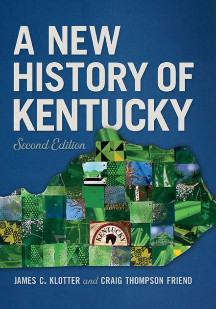 a-new-history-of-kentucky-edition-2-by-james-c-klotter-craig-thompson-friend-9780813176307