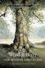 Good books download Wendell Berry and Higher Education: Cultivating Virtues of Place by Jack R. Baker, Jeffrey Bilbro, Wendell Berry PDB PDF DJVU