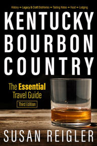 Title: Kentucky Bourbon Country: The Essential Travel Guide, Author: Susan Reigler