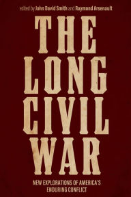 Title: The Long Civil War: New Explorations of America's Enduring Conflict, Author: John David Smith