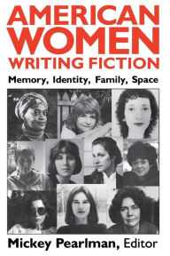 Title: American Women Writing Fiction: Memory, Identity, Family, Space, Author: Mickey Pearlman