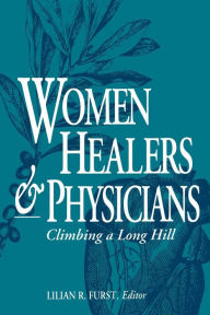 Title: Women Healers and Physicians: Climbing a Long Hill, Author: Lilian R. Furst