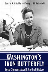 Title: Washington's Iron Butterfly: Bess Clements Abell, An Oral History, Author: Donald A. Ritchie