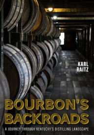 Title: Bourbon's Backroads: A Journey through Kentucky's Distilling Landscape, Author: Karl Raitz