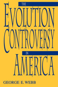 Title: The Evolution Controversy in America, Author: George E. Webb