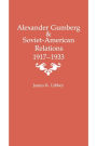 Alexander Gumberg and Soviet-American Relations: 1917-1933