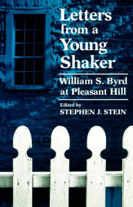 Title: Letters from a Young Shaker: William S. Byrd at Pleasant Hill, Author: William S. Byrd