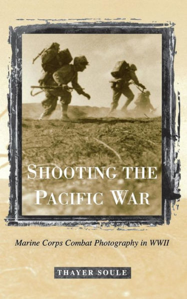 Shooting the Pacific War: Marine Corps Combat Photography in WWII