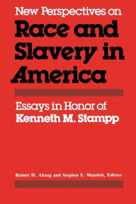 Title: New Perspectives on Race and Slavery in America: Essays in Honor of Kenneth M. Stampp, Author: Robert H. Abzug