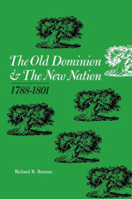 Title: The Old Dominion and the New Nation: 1788-1801, Author: Richard R. Beeman