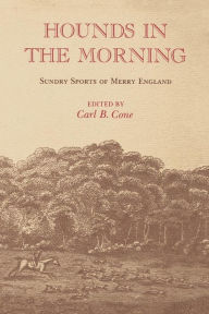Title: Hounds in the Morning: Sundry Sports of Merry England, Author: Carl B. Cone