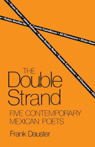 Title: The Double Strand: Five Contemporary Mexican Poets, Author: Frank Dauster