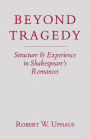 Beyond Tragedy: Structure and Experience in Shakespeare's Romances