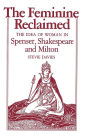The Feminine Reclaimed: The Idea of Woman in Spenser, Shakespeare, and Milton