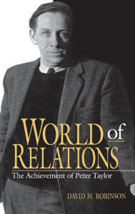 Title: World of Relations: The Achievement of Peter Taylor, Author: David M. Robinson