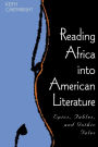 Reading Africa into American Literature: Epics, Fables, and Gothic Tales