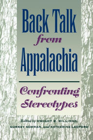 Title: Back Talk from Appalachia: Confronting Stereotypes / Edition 1, Author: Dwight B. Billings