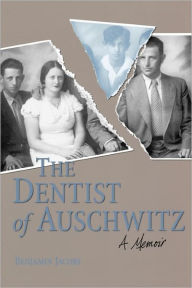 Title: The Dentist of Auschwitz: A Memoir, Author: Benjamin Jacobs
