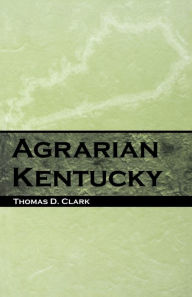 Title: Agrarian Kentucky, Author: Thomas D. Clark