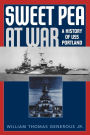 Sweet Pea at War: A History of USS Portland