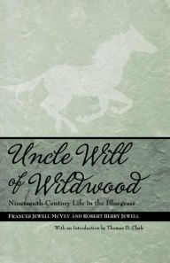 Title: Uncle Will of Wildwood: Nineteenth-Century Life in the Bluegrass, Author: Frances Jewell McVey