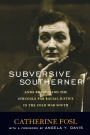 Subversive Southerner: Anne Braden and the Struggle for Racial Justice in the Cold War South / Edition 1