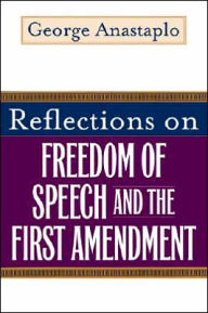Title: Reflections on Freedom of Speech and the First Amendment, Author: George Anastaplo