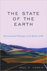 Title: The State of the Earth: Environmental Challenges on the Road to 2100, Author: Paul K. Conkin