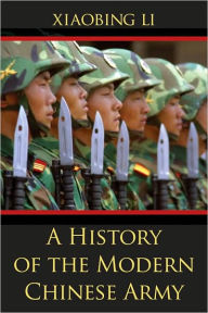 Title: A History of the Modern Chinese Army, Author: Xiaobing Li