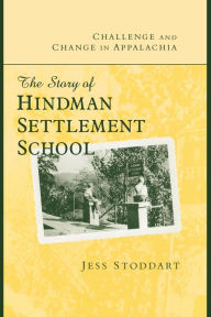 Title: Challenge and Change in Appalachia: The Story of Hindman Settlement School, Author: Jess Stoddart