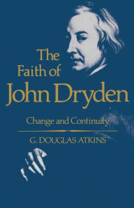Title: The Faith of John Dryden: Change and Continuity, Author: George Douglas Atkins