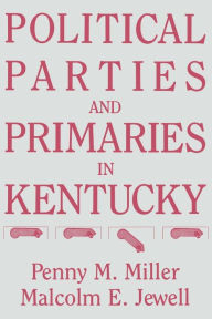 Title: Political Parties and Primaries in Kentucky, Author: Penny M. Miller