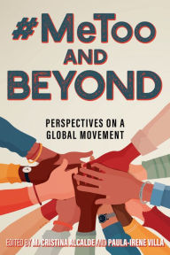 Title: #MeToo and Beyond: Perspectives on a Global Movement, Author: M. Cristina Alcalde